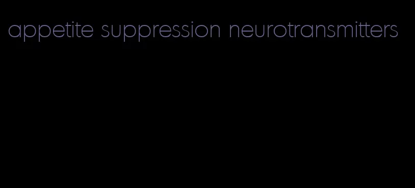 appetite suppression neurotransmitters