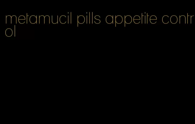 metamucil pills appetite control