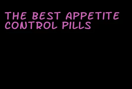 the best appetite control pills