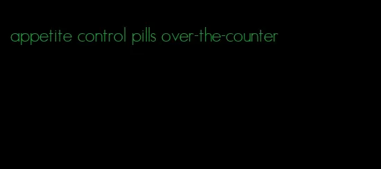 appetite control pills over-the-counter