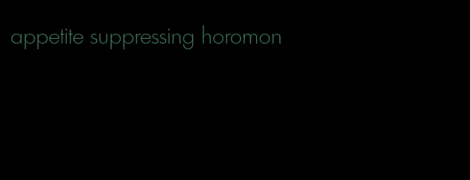 appetite suppressing horomon