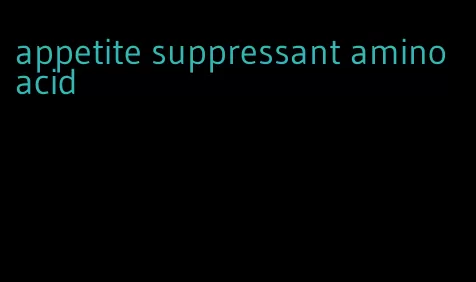 appetite suppressant amino acid