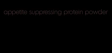 appetite suppressing protein powder