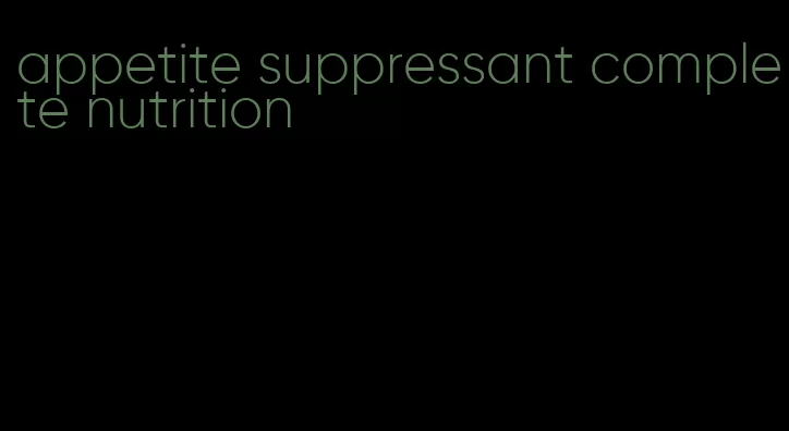 appetite suppressant complete nutrition