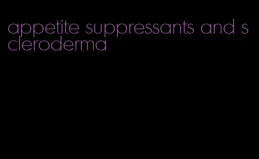 appetite suppressants and scleroderma