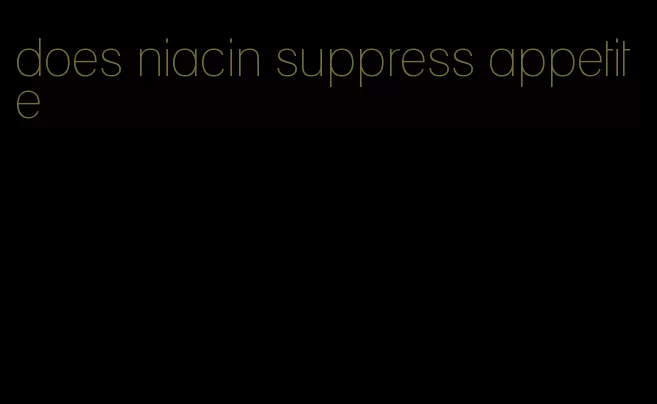 does niacin suppress appetite