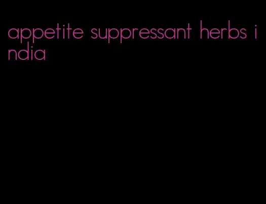 appetite suppressant herbs india