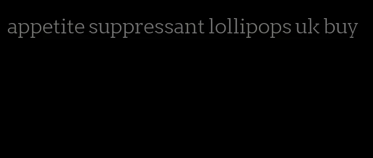 appetite suppressant lollipops uk buy