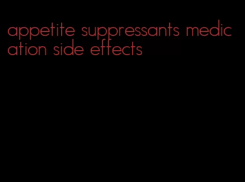 appetite suppressants medication side effects