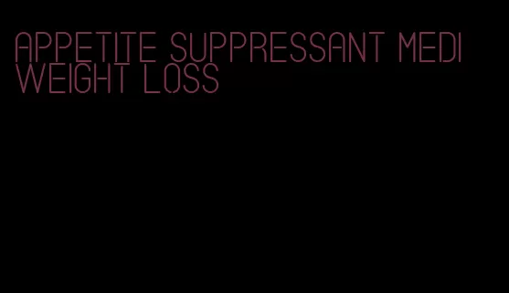 appetite suppressant medi weight loss