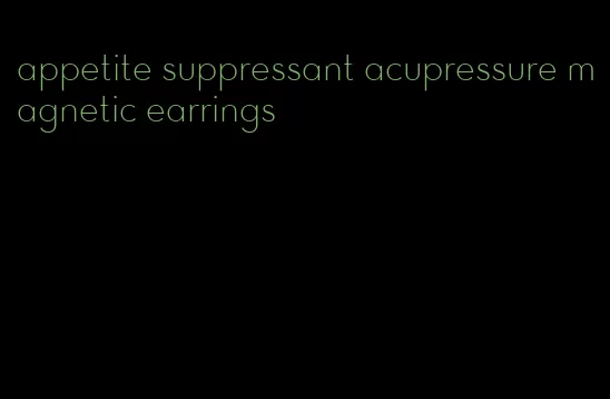 appetite suppressant acupressure magnetic earrings