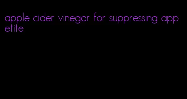 apple cider vinegar for suppressing appetite