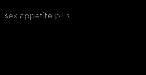 sex appetite pills