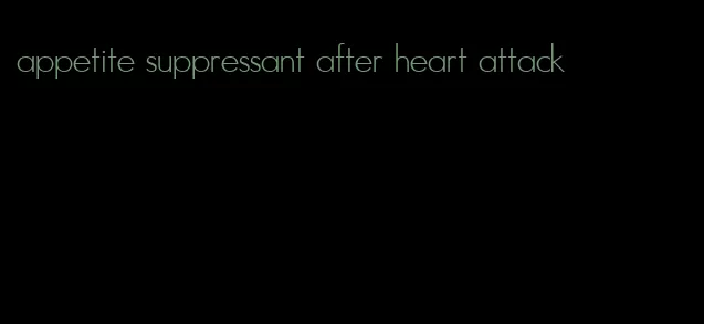 appetite suppressant after heart attack