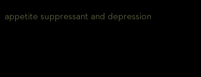 appetite suppressant and depression