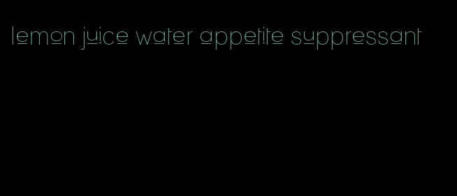 lemon juice water appetite suppressant