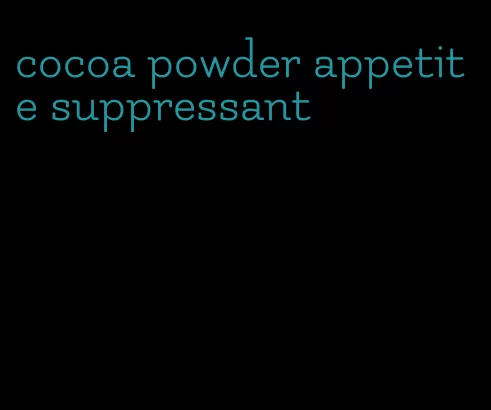 cocoa powder appetite suppressant