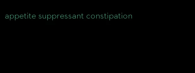 appetite suppressant constipation