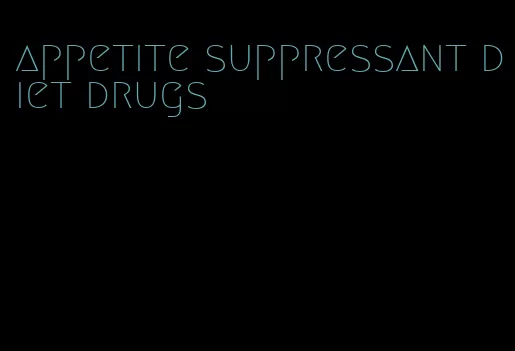 appetite suppressant diet drugs