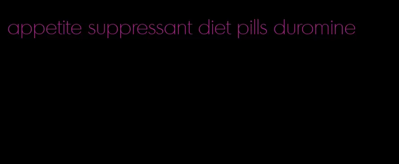 appetite suppressant diet pills duromine