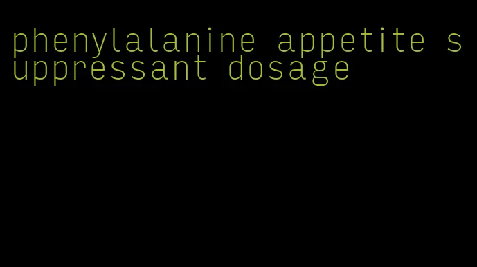 phenylalanine appetite suppressant dosage