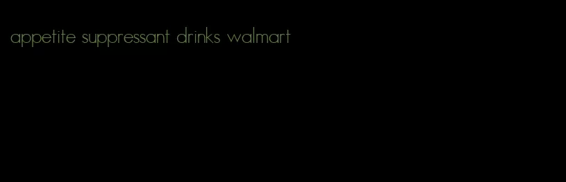 appetite suppressant drinks walmart