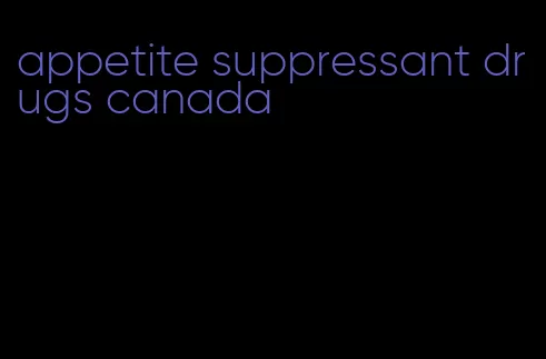 appetite suppressant drugs canada