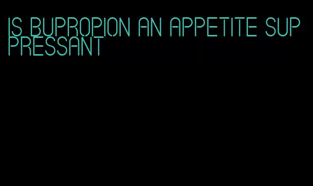 is bupropion an appetite suppressant