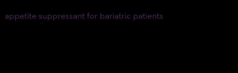 appetite suppressant for bariatric patients