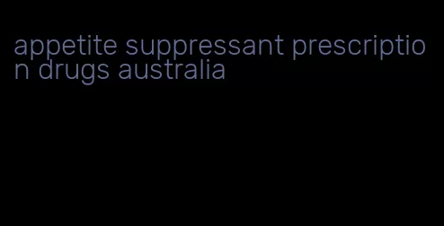 appetite suppressant prescription drugs australia