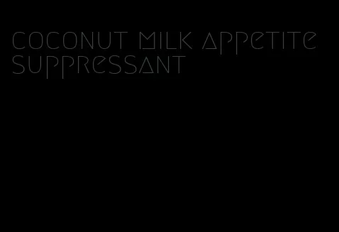 coconut milk appetite suppressant