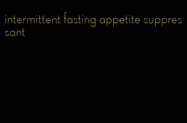 intermittent fasting appetite suppressant