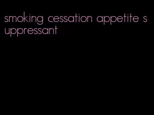 smoking cessation appetite suppressant