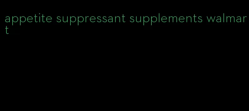 appetite suppressant supplements walmart