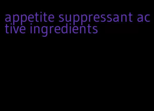 appetite suppressant active ingredients