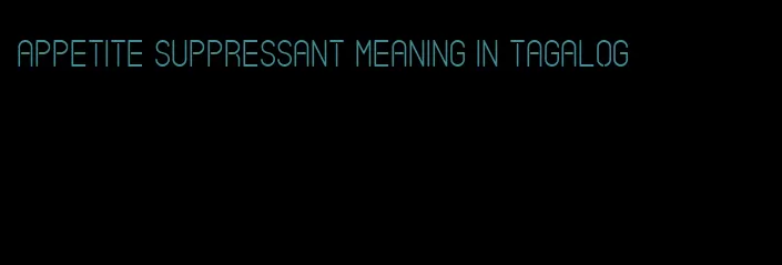 appetite suppressant meaning in tagalog