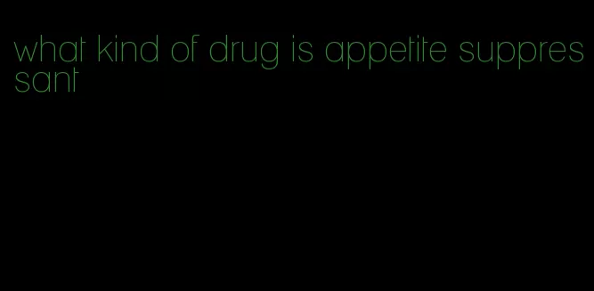 what kind of drug is appetite suppressant