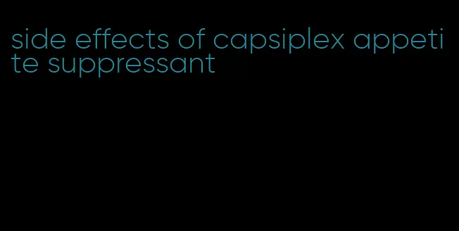 side effects of capsiplex appetite suppressant