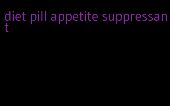 diet pill appetite suppressant