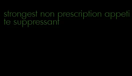 strongest non prescription appetite suppressant