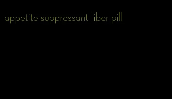 appetite suppressant fiber pill