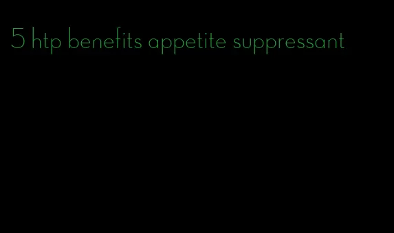 5 htp benefits appetite suppressant