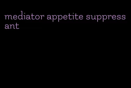 mediator appetite suppressant