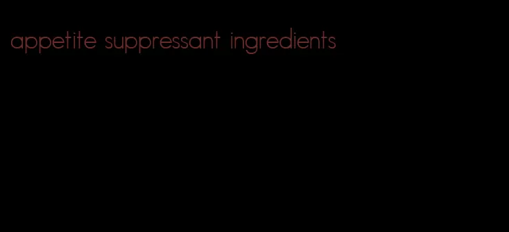 appetite suppressant ingredients