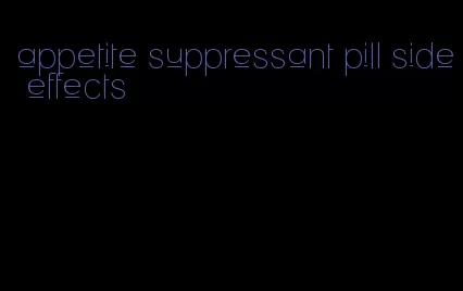 appetite suppressant pill side effects