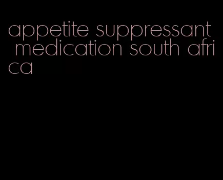 appetite suppressant medication south africa