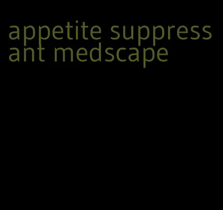 appetite suppressant medscape