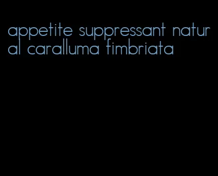 appetite suppressant natural caralluma fimbriata