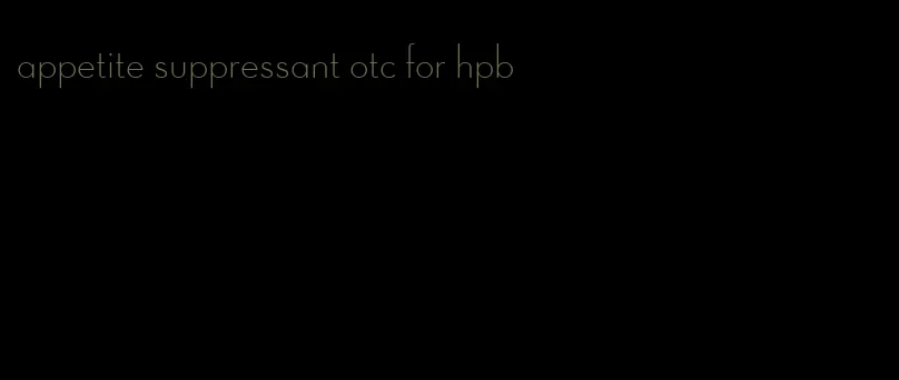 appetite suppressant otc for hpb