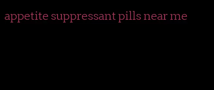 appetite suppressant pills near me